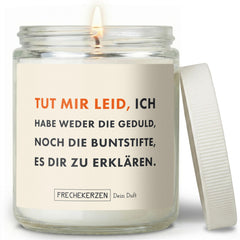 Lustige Duftkerze | tut mir leid, ich habe weder die geduld, noch die buntstifte, es dir zu erklären.